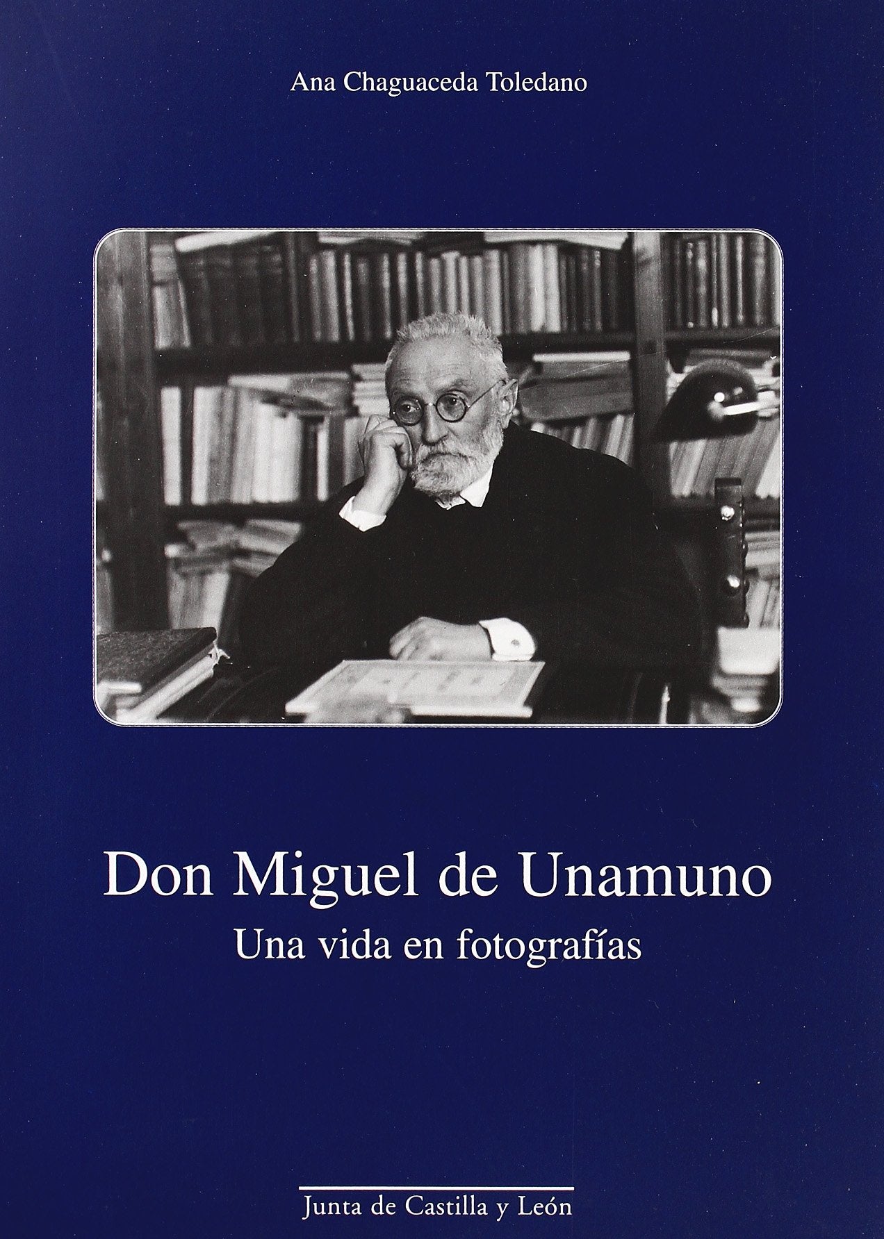 Don Miguel de Unamuno: Una Vida En Fotografias