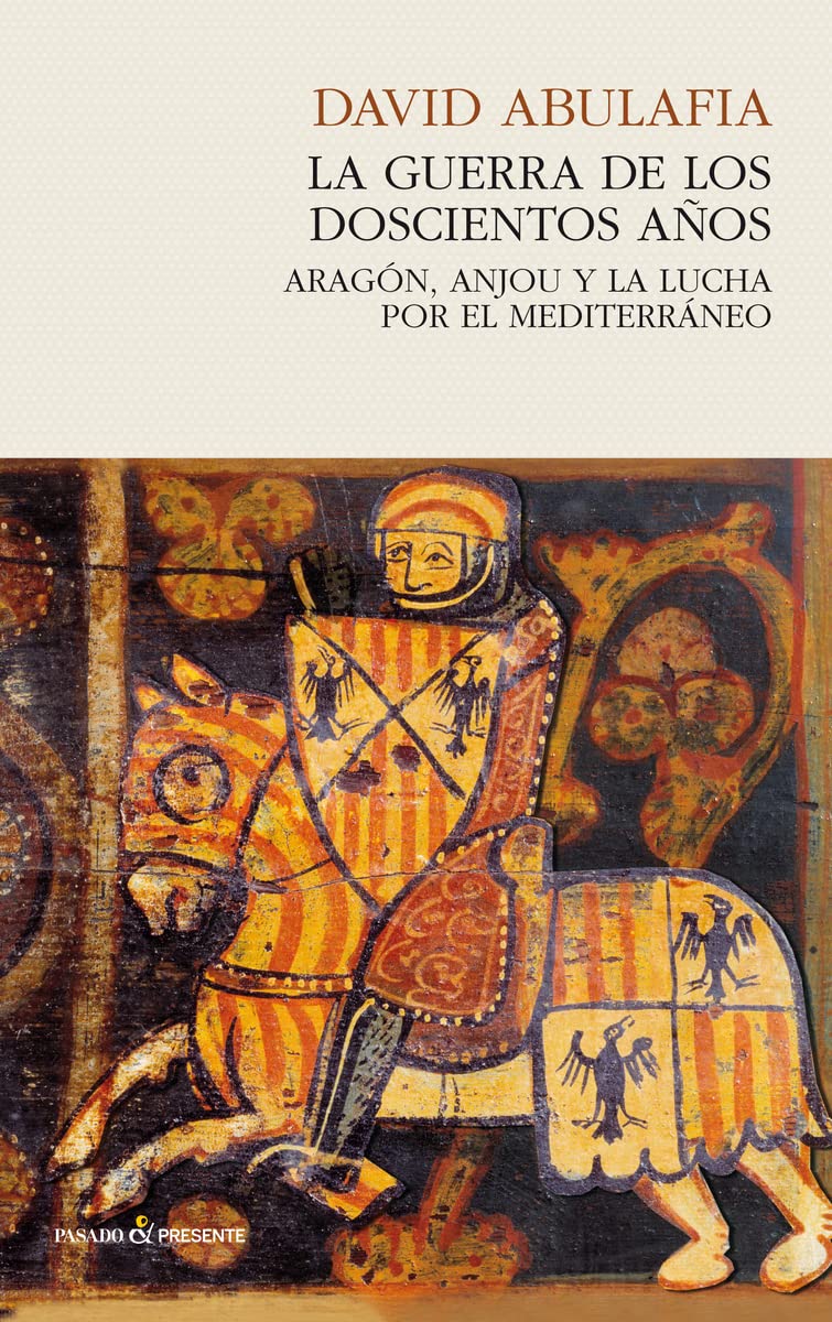 La guerra de los 200 años: Aragón, Anjou y la lucha por el Mediterráneo (ENSAYO)