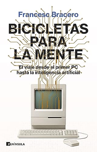 Bicicletas para la mente: El viaje desde el primer PC hasta la inteligencia artificial (DIVULGACIÓN)