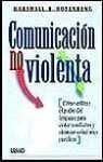 Comunicación no violenta: cómo utilizar el poder del lenguaje para evitar conflictos y alcanzar soluciones pacíficas