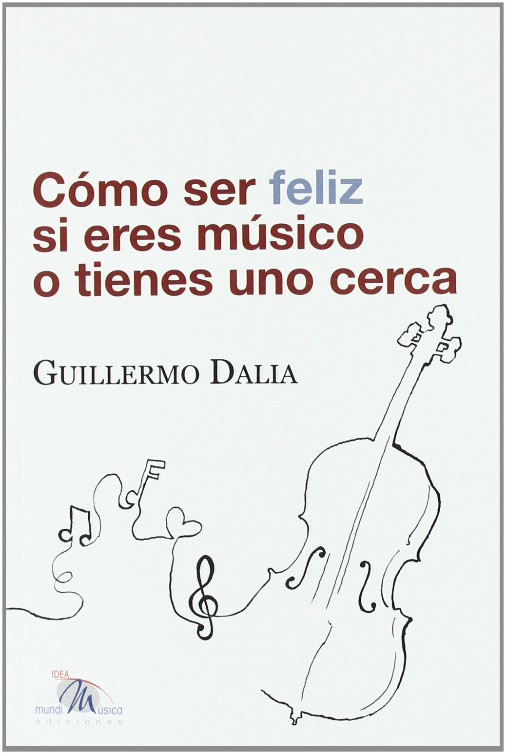 COMO SER FELIZ SI ERES MUSICO O TIENES UNO CERCA (SIN COLECCION)