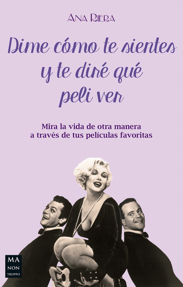Dime Como Te Sientes Y Te Dire Que Peli Ver: Mira La Vida de Otra Manera a Través de Tus Películas Favoritas (CINE)
