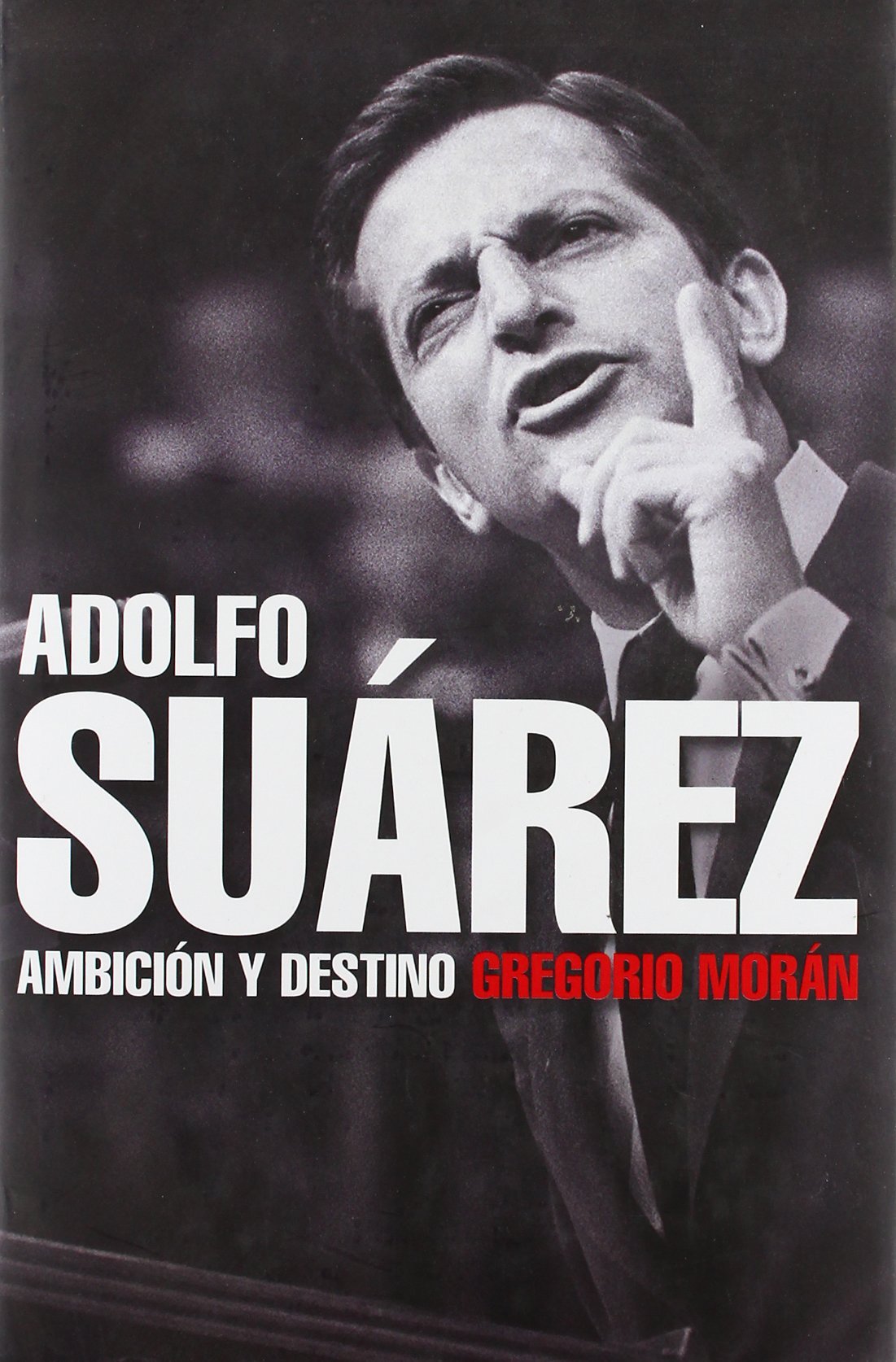 Adolfo Suárez: Ambición y destino (Biografías y Memorias)