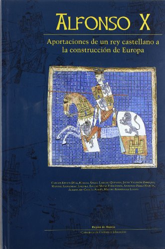 Alfonso X : aportaciones de un rey castellano a la construcción de Europa