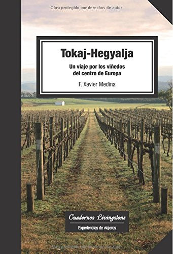 Tokaj-Hegyalja. Un viaje por los viñedos del centro de Europa: 13 (Cuadernos Livingstone)