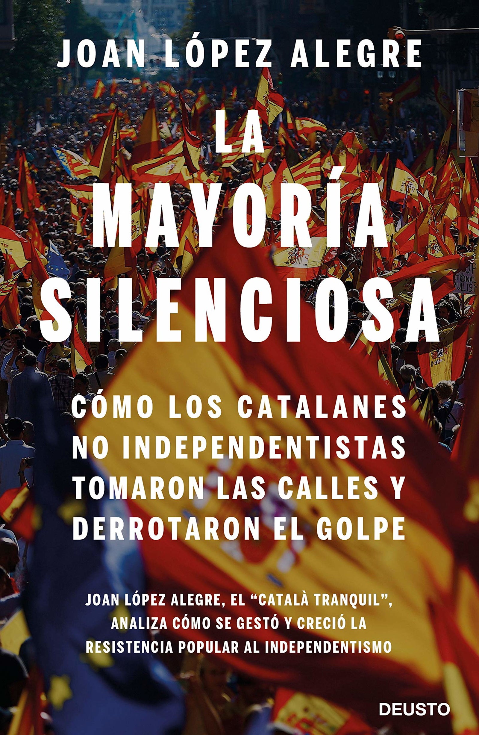 La mayoría silenciosa: Cómo los catalanes no independentistas tomaron las calles y derrotaron el golpe (Deusto)
