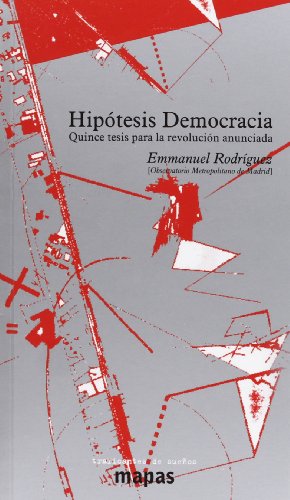 Hipótesis Democracia. Quince Tesis Para La Revolución Anunciada (SIN COLECCION)
