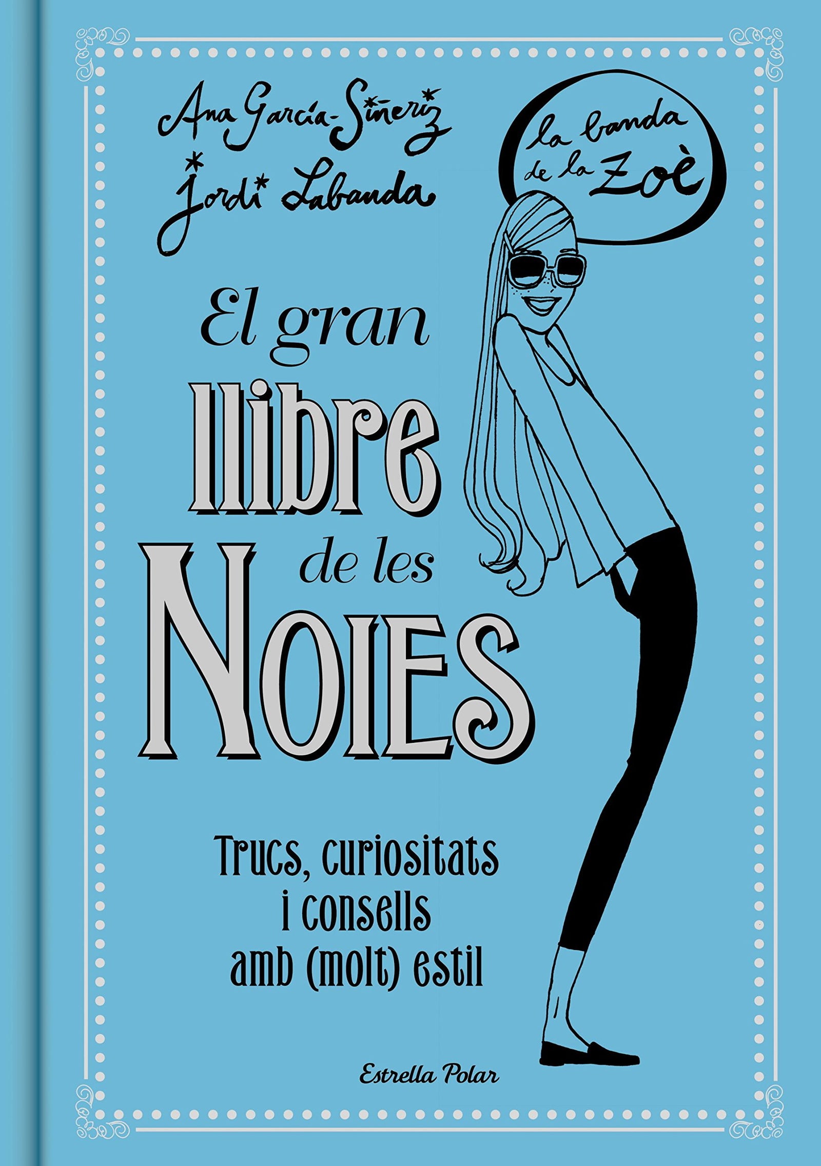 El gran llibre de les Noies. La Banda de la Zoé: Trucs, curiositats i consells amb (molt) estil (Zoè)