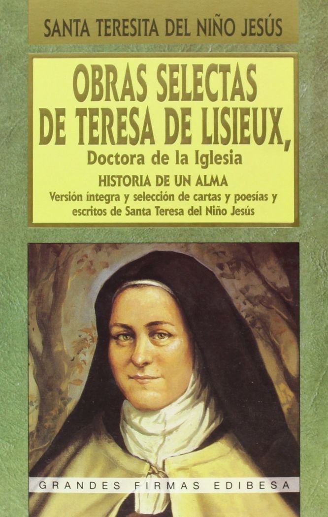 Obras selectas de Teresa de Lisieux, doctora de la Iglesia: Historia de un alma: 77 (Grandes firmas Edibesa)