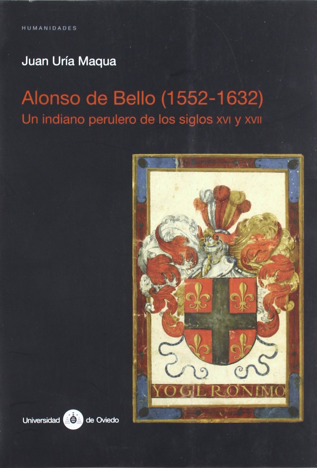 Alonso de Bello (1552-1632). Un indiano perulero de los siglos XVI y XVII (Investigaciones de Humanidades)