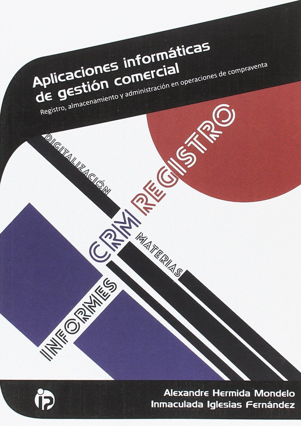 Aplicaciones informáticas de gestión comercial: Registro, almacenamiento y administración en operaciones de compraventa (Administración y gestión)