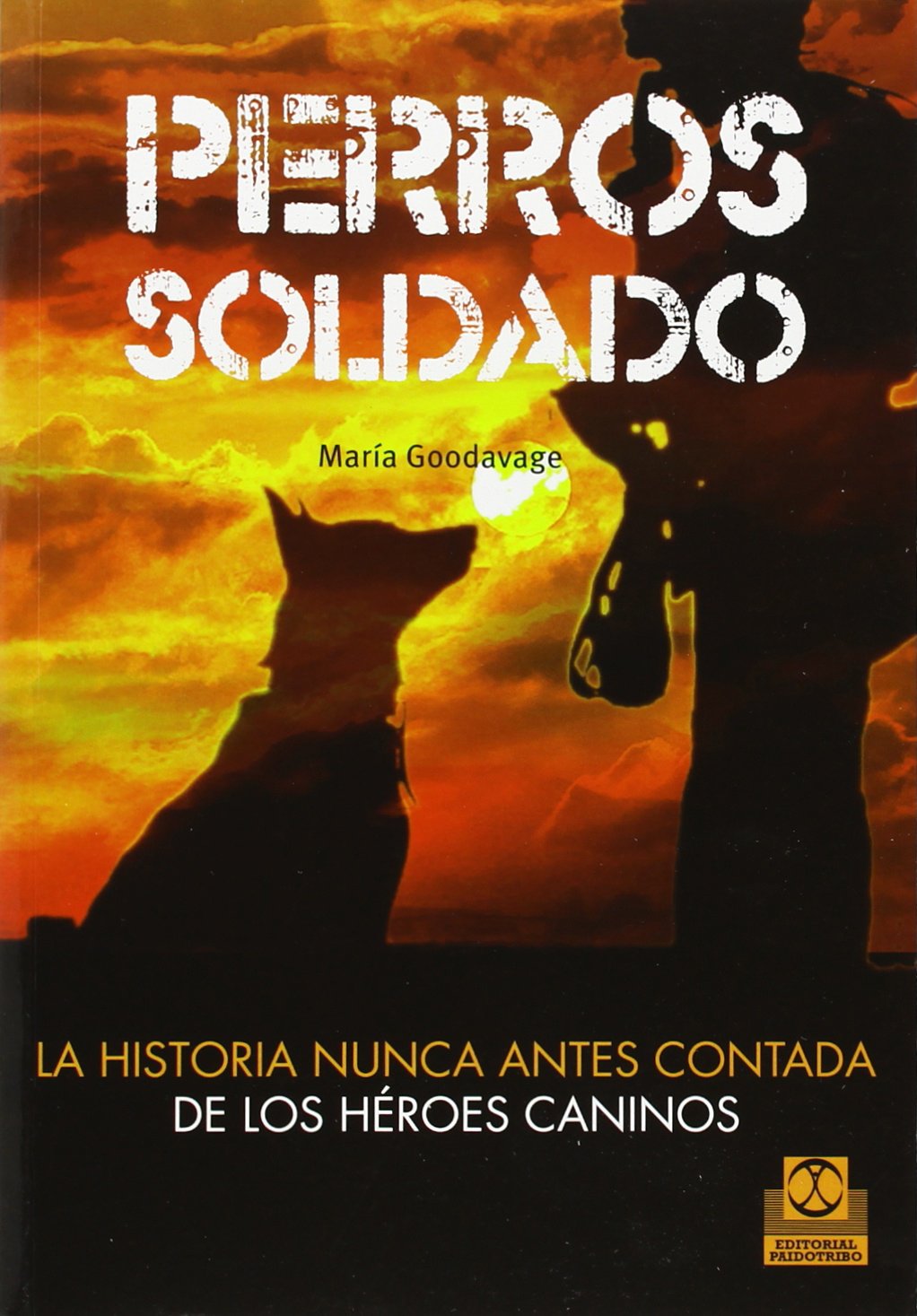 Perros soldado. La historia nunca antes contada de los héroes caninos (Animales de Compañía)