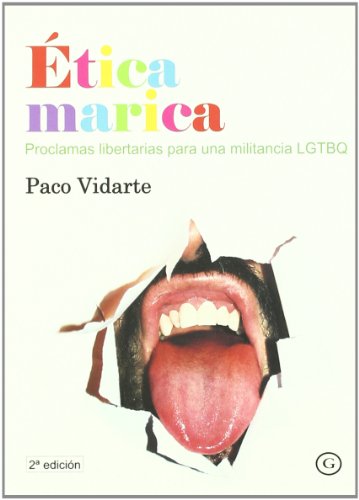 Etica Marica 2ｦed: Proclamas Libertarias Para Una Militancia Lgtbq