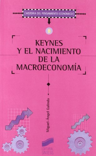 Keynes y el nacimiento de la macroeconomía: 8 (Historia del pensamiento económico)