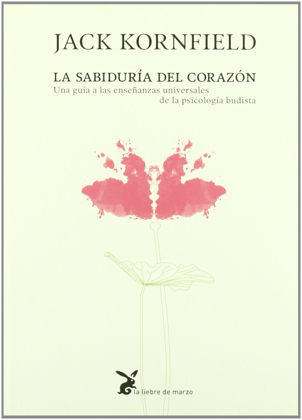 La Sabiduría del corazón: Una guía a las enseñanzas universales de la psicología budista (SIN COLECCION)