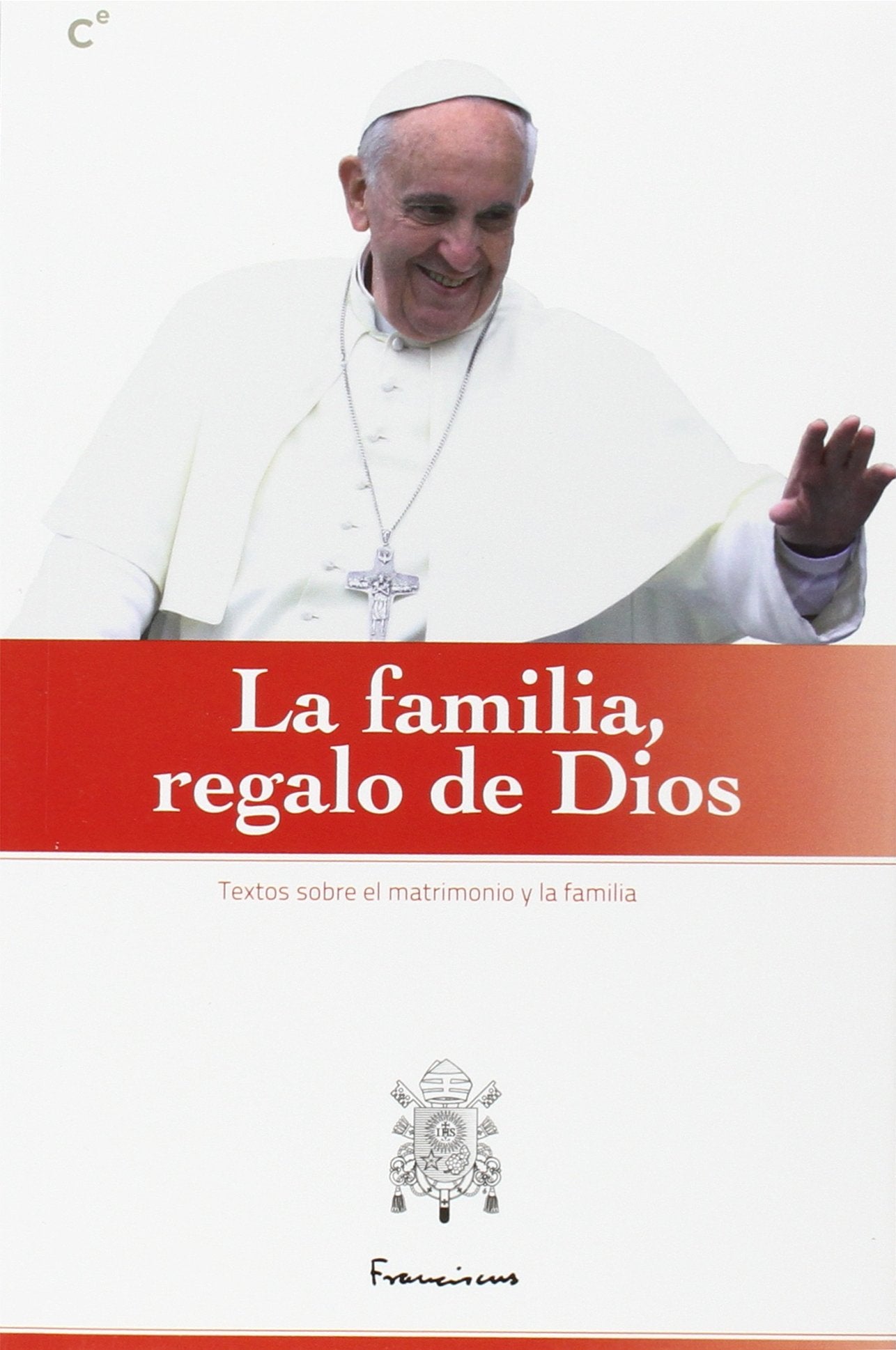 La familia, regalo de Dios. Textos sobre el matrimonio y la familia (PAPA FRANCISCO)