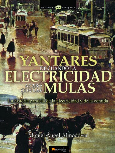 Yantares de cuando la electricidad acabó con las mulas (Historia Incógnita)