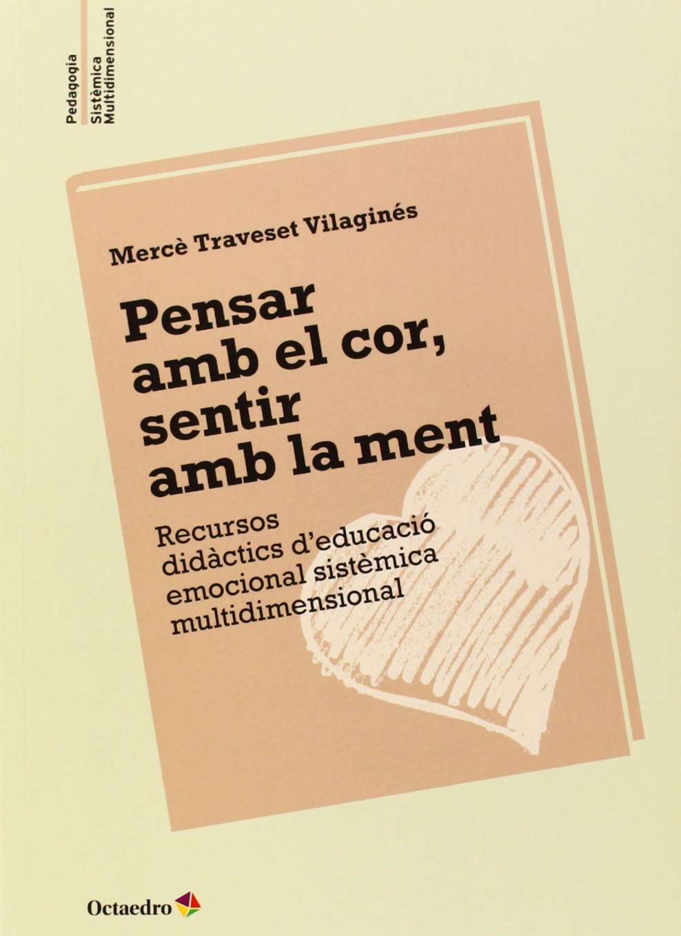 Pensar amb el cor, sentir amb la ment: Recursos didàctics d'educació emocional sistèmica multidimensional (Pedagogia sistèmica multidimensional)