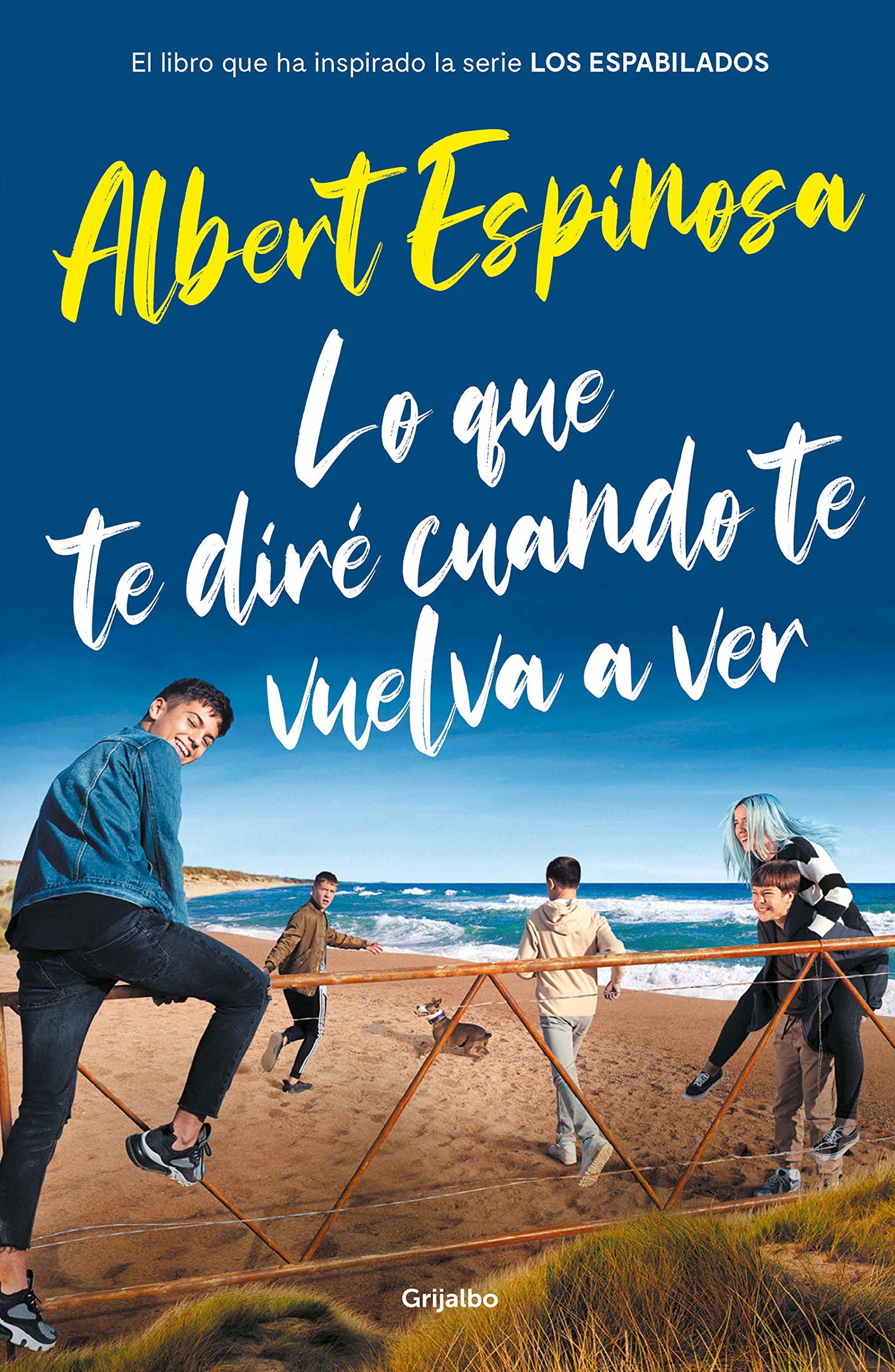 Lo que te diré cuando te vuelva a ver (el libro que inspiró la serie Los Espabilados) (Albert Espinosa)