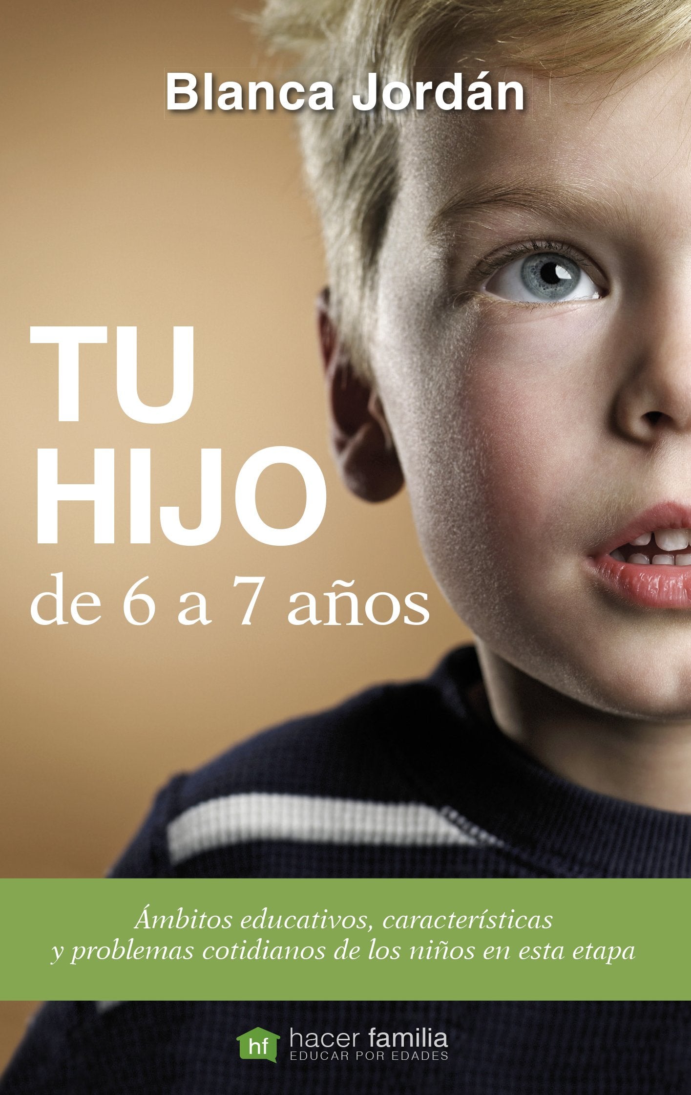 Tu Hijo De 6 A 7 Aﾥos (nueva ed.) (Hacer Familia)