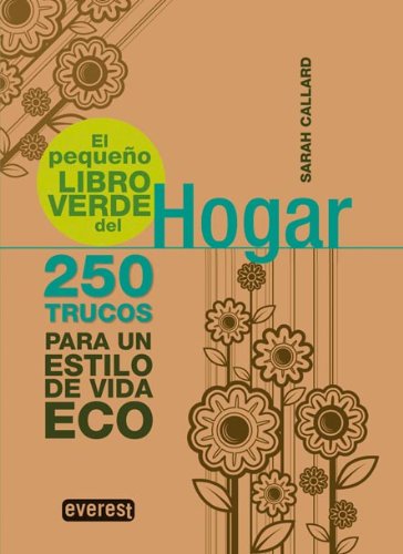 El pequeño libro verde del Hogar: 250 trucos para un estilo de vida ECO (Pequeños libros verdes)