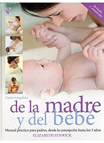 GUÍA COMPLETA DE LA MADRE Y EL BEBÉ (MADRE Y BEBÉ)