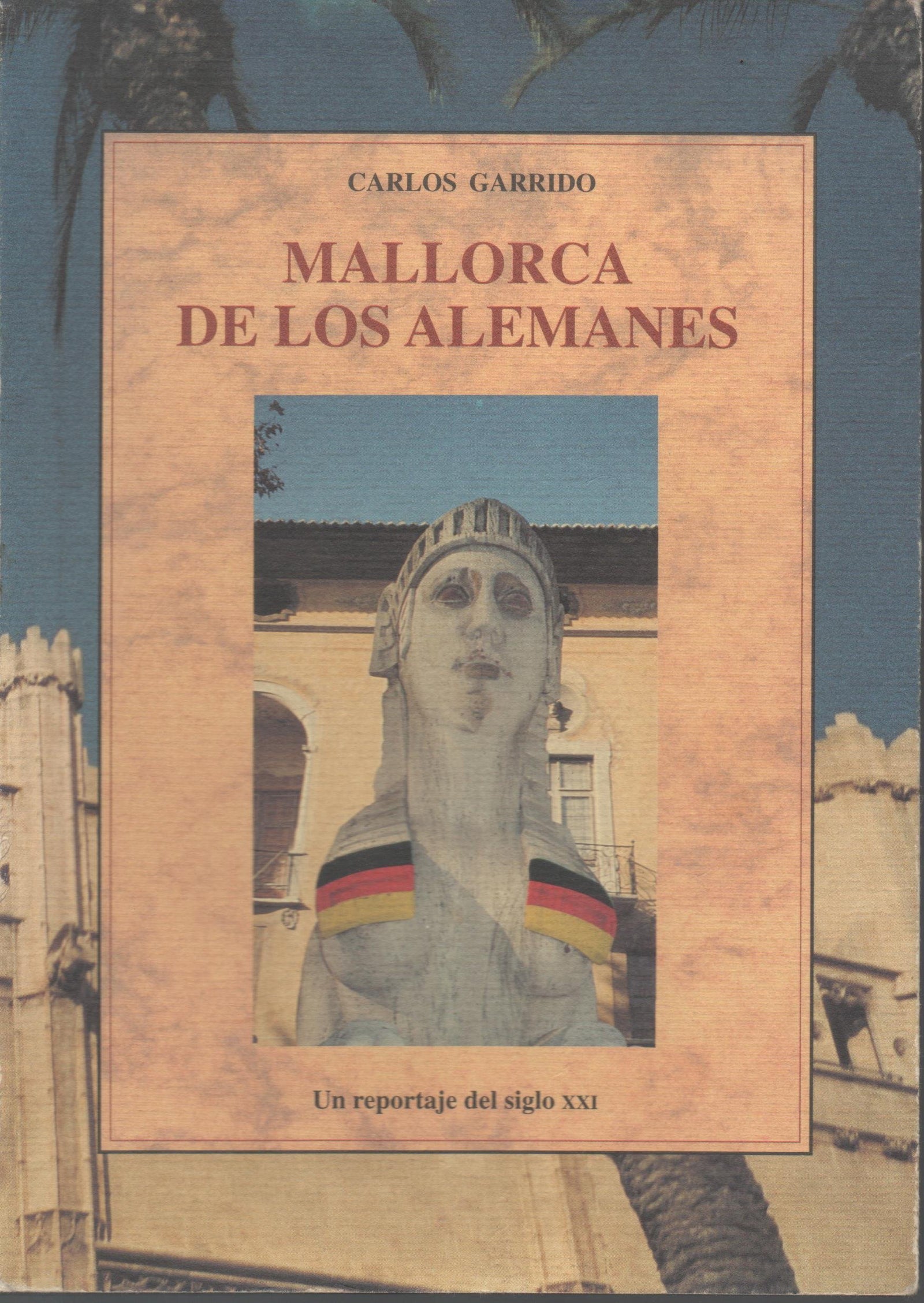 Mallorca de los alemanes : un reportaje del siglo xxi