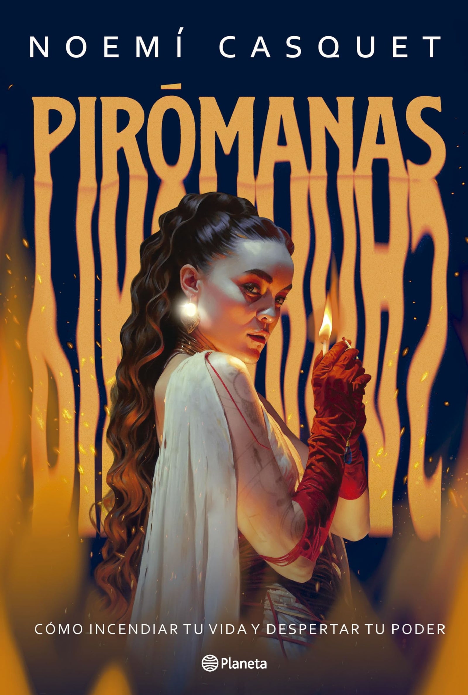 Pirómanas: Cómo incendiar tu vida y despertar tu poder (No Ficción)