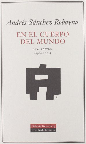 En el cuerpo del mundo: Obra poética (1970-2002): Obra Poetica, 1970-2002 (POESÍA)