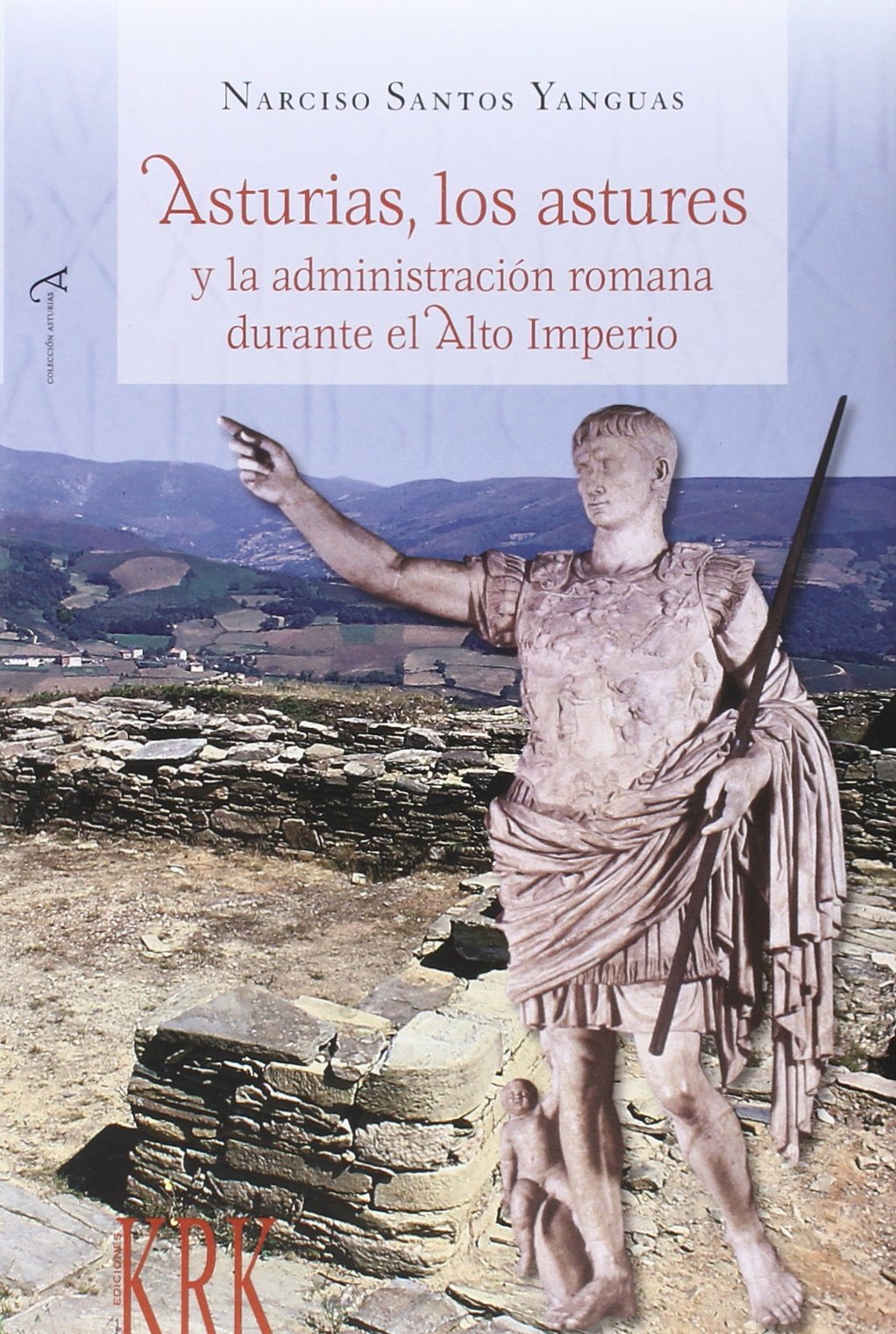 ASTURIAS, LOS ASTURES Y LA ADMINISTRACION ROMANA DURANTE EL ALTO IMPERIO