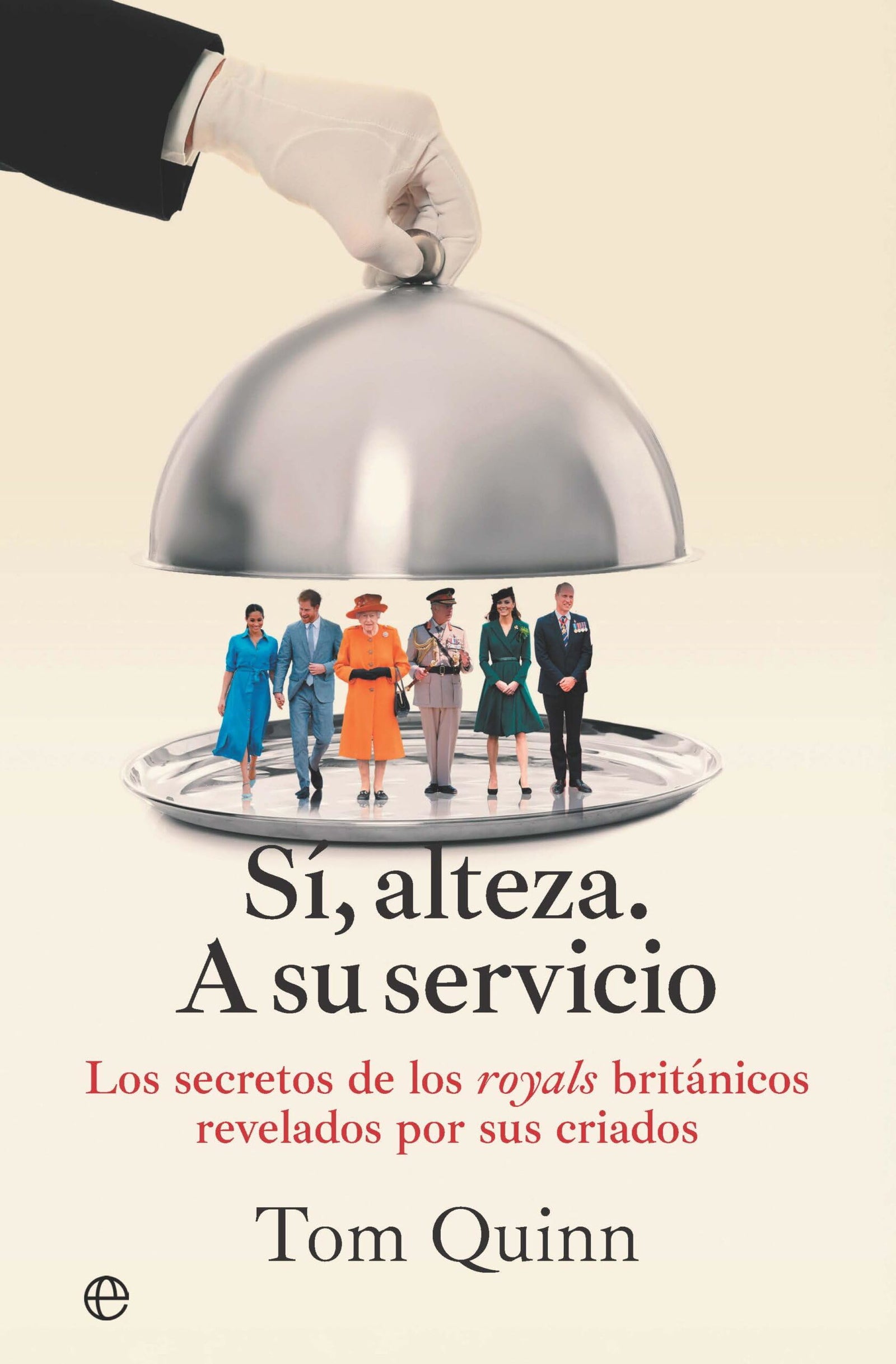 Sí, alteza. A su servicio: Los secretos de los royals británicos revelados por sus criados (Fuera de Colección)