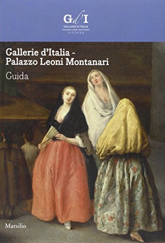 Gallerie d'Italia. Palazzo Leoni Montanari. Ediz. illustrata (Guide)