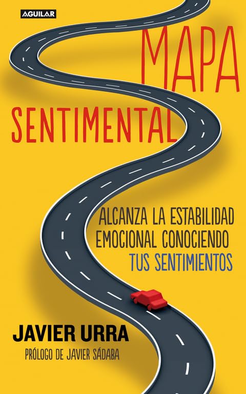 Mapa sentimental: Alcanza la estabilidad emocional conociendo tus sentimientos (Cuerpo y mente)