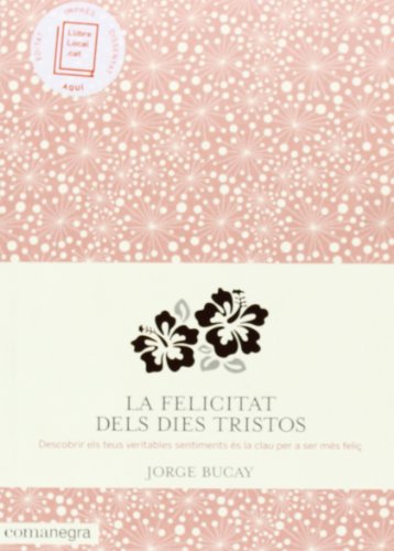 La felicitat dels dies tristos: Descobrir els teus veritables sentiments és la clau per a ser més feliç (SIN COLECCION)