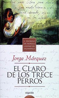 El claro de los trece perros (ALGAIDA LITERARIA - PREMIO CIUDAD DE SALAMANCA)