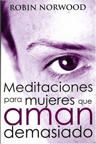 MEDITACIONES PARA MUJERES QUE AMAN DEMASIADO: 00000 (DINAMICA)