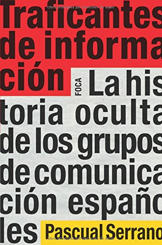 Traficantes de información: La historia oculta de los grupos de comunicación españoles (Investigación)