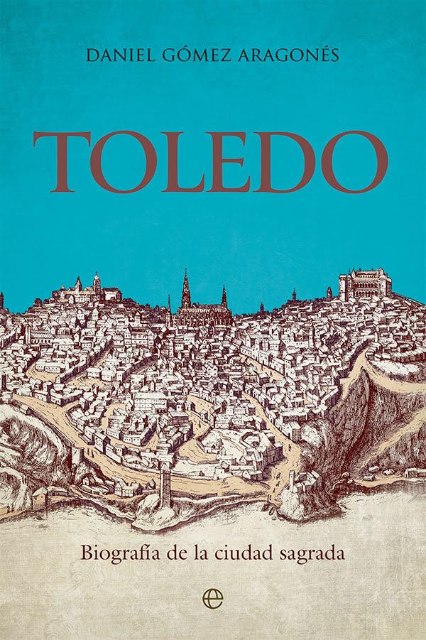 Toledo: Biografía de la ciudad sagrada (HISTORIA)
