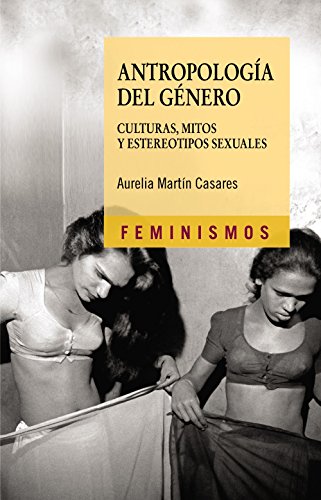 Antropología del género: Culturas, mitos y estereotipos sexuales (Feminismos)