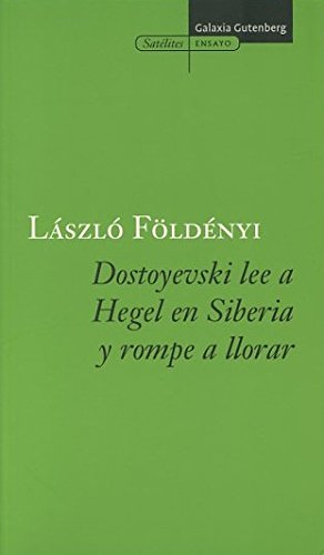Dostoyevski lee a Hegel en Siberia y rompe a llorar