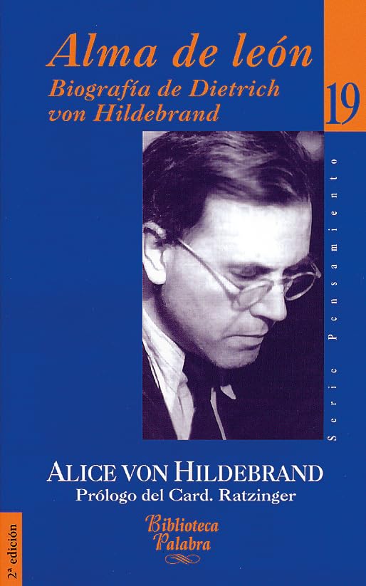 Alma de león: Biografía de Dietrich von Hildebrand: 19 (Biblioteca Palabra)