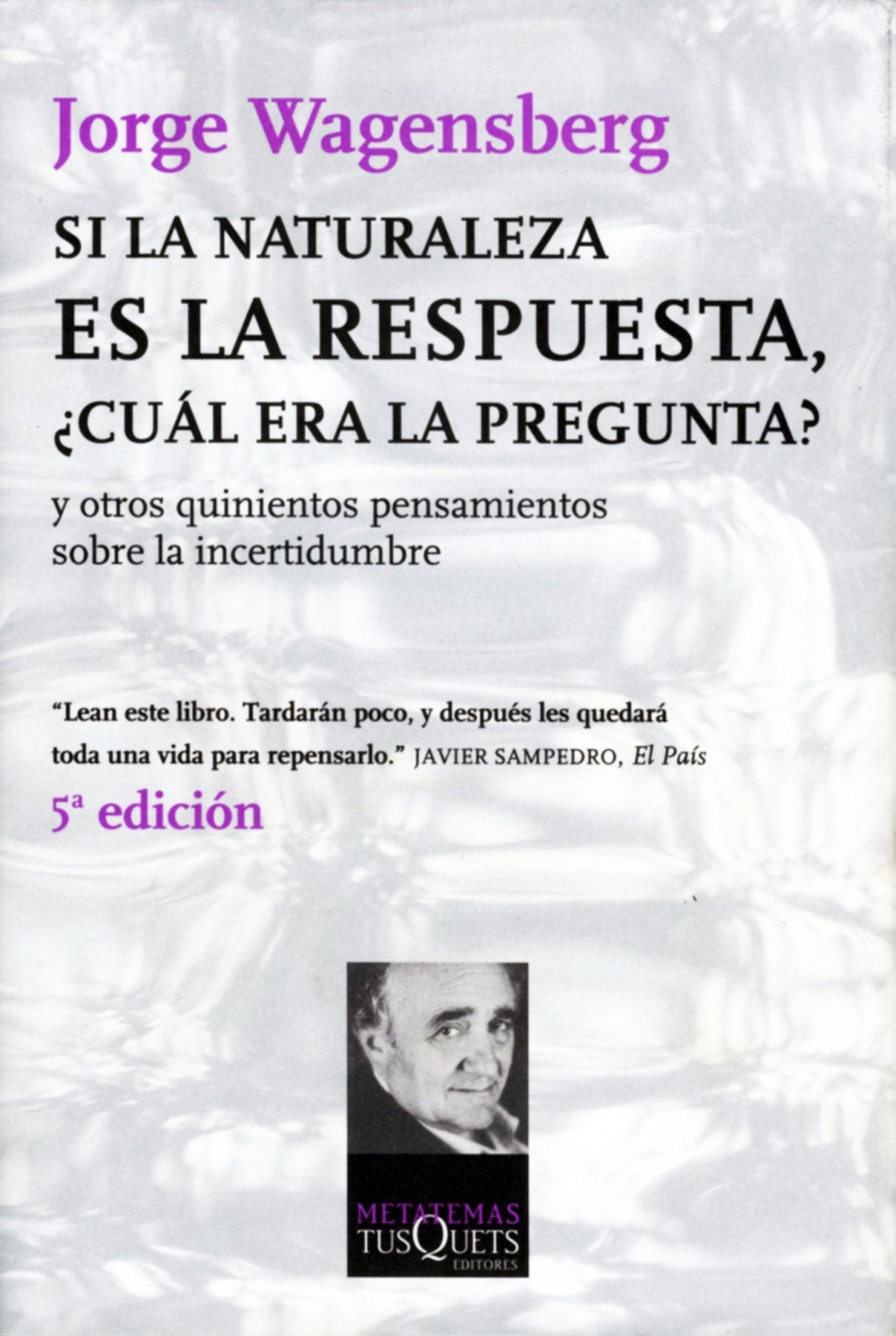 Si la naturaleza es la respuesta, ¿cuál era la pregunta?: y otros quinientos pensamientos: 75 (Metatemas)