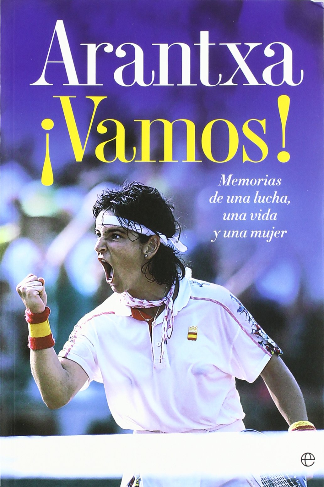 ARANTXA VAMOS!: Memorias de Una Lucha, Una Vida y Una Mujer (SIN COLECCION)