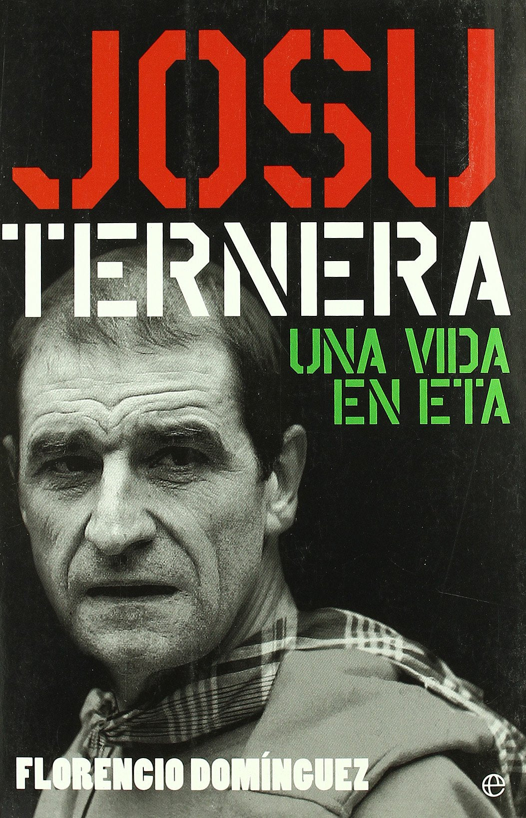 Josu Ternera: Una Vida En Eta