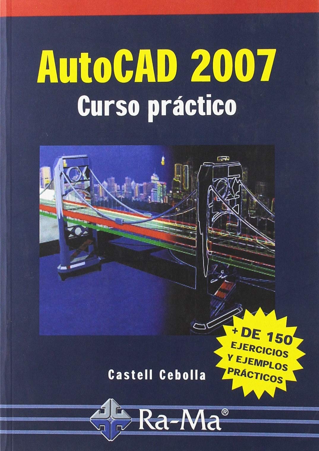 AutoCad 2007. Curso practico (INFORMATICA GENERAL)
