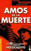 Amos de la muerte : los SS Einsatzgruppen y el origen del holocausto (Divulgacion)
