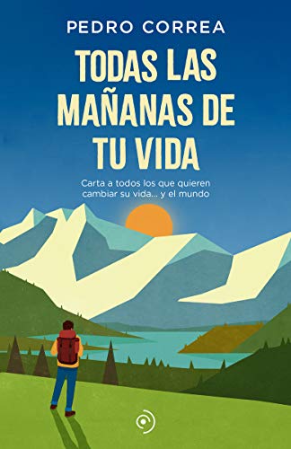 Todas las mañanas de tu vida: Carta a todos los que quieren cambiar su vida... y el mundo (FUERA DE COLECCION)