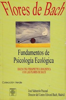 Fundamentos de psicología ecológica 1. Hacia una terapéutica holística con las flores de Bach