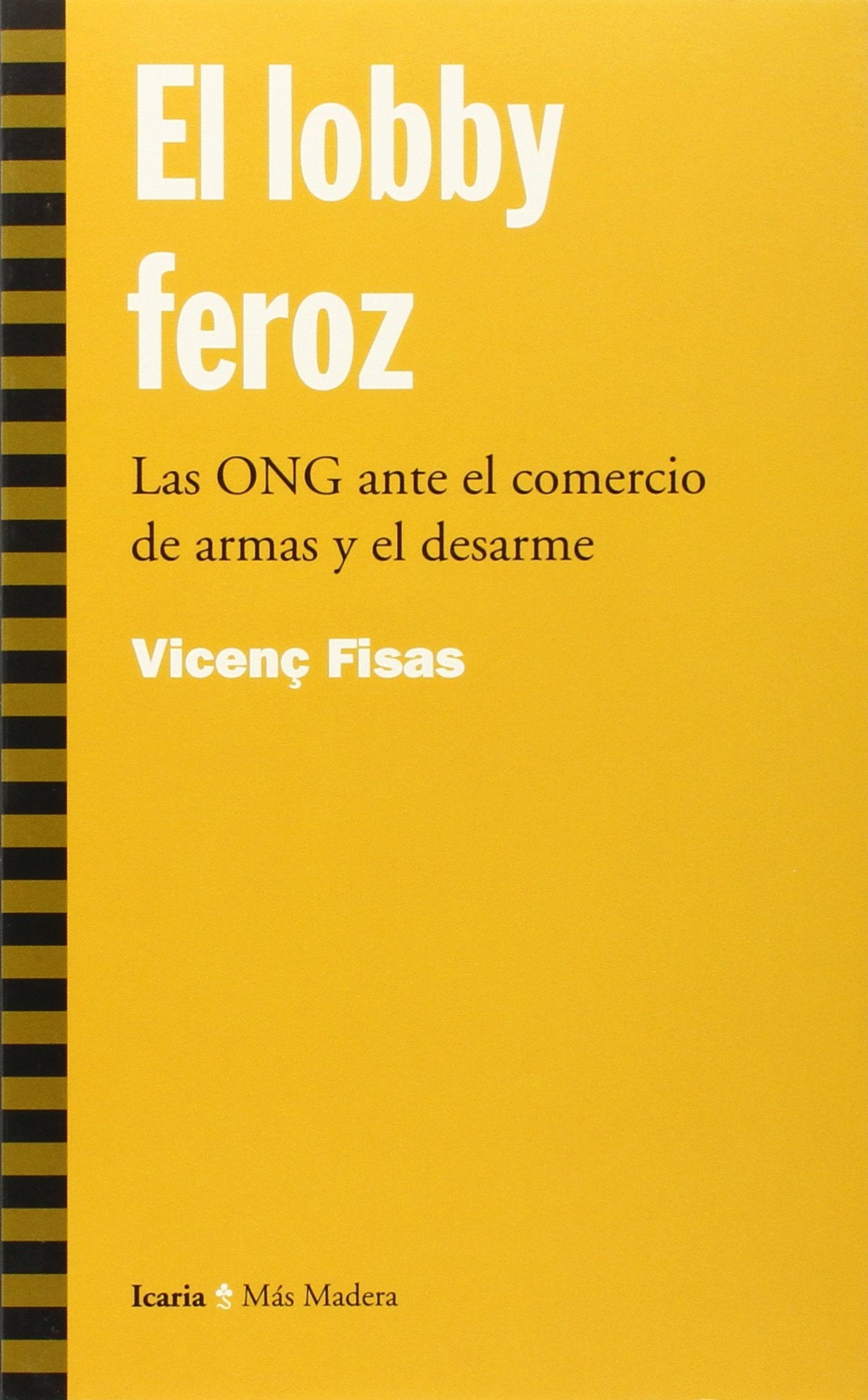 El lobby feroz : las ONG ante el comercio de armas y el desarme (Más Madera)