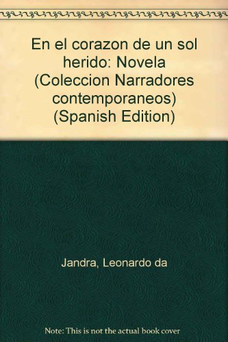 En el corazon de un sol herido: Novela (Coleccion Narradores contemporaneos) (Spanish Edition)